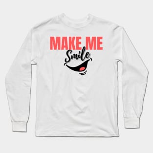 Make Me Smile Long Sleeve T-Shirt